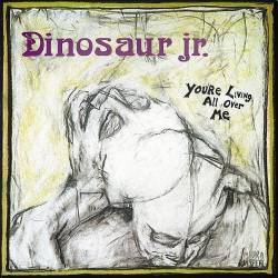 Dinosaur Jr. : You're Living All Over Me